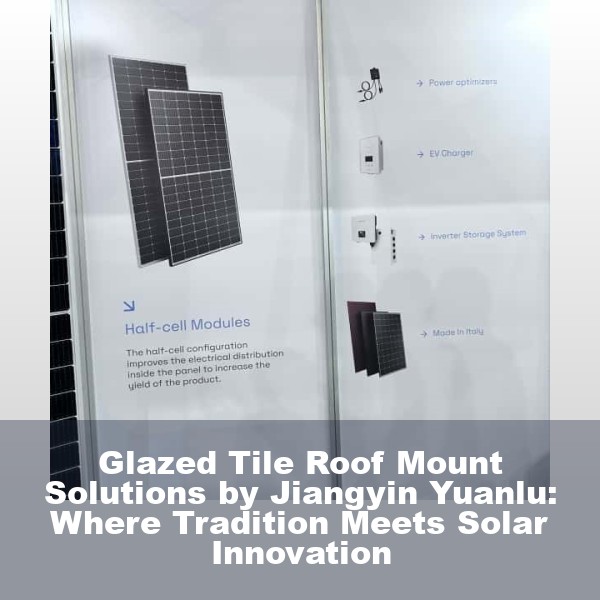 Glazed Tile Roof Mount Solutions by Jiangyin Yuanlu: Where Tradition Meets Solar Innovation